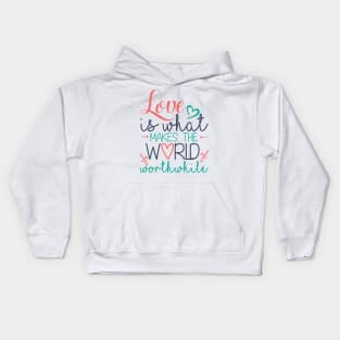 Love is What Makes the World Worthwhile Kids Hoodie